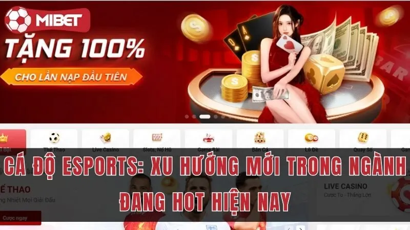 Cá Độ Esports: Xu Hướng Mới Trong Ngành Đang Hot Nhất 2024