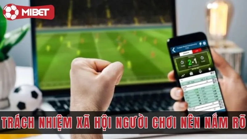 Các cá độ và trách nhiệm xã hội mà người chơi nên nắm rõ