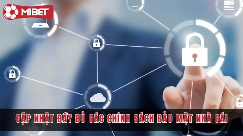 Cập Nhật Đầy Đủ Chính Sách Bảo Mật Mibet Mới Nhất Hiện Nay