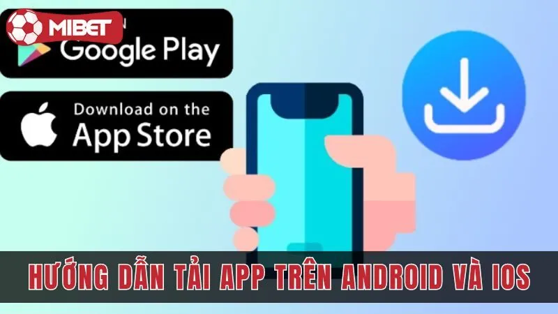 Hướng dẫn tải mibet trên Android và iOS