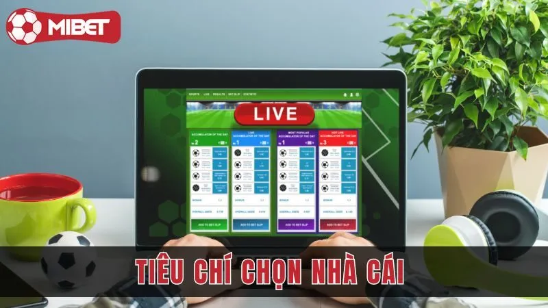 tieu chi chon nha cai mibet